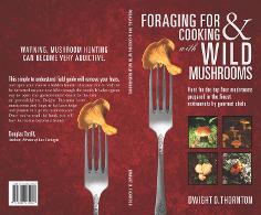 Guidebook to identifying, foraging, and cooking wild mushrooms.